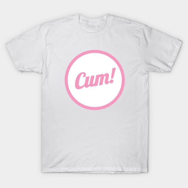 Cum! T-Shirt by WinslowDumaine